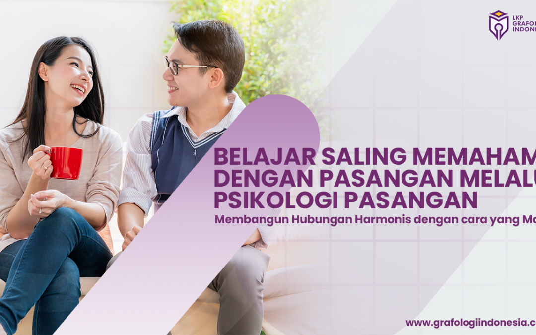 Belajar Saling Memahami dengan Pasangan Melalui Psikologi Pasangan