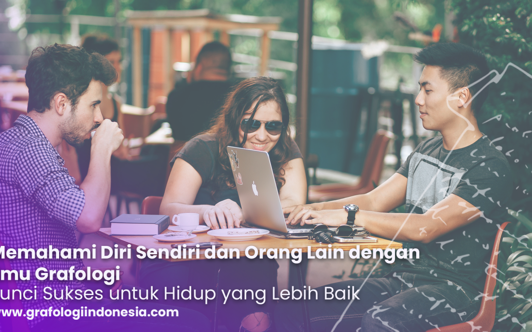 Memahami Diri Sendiri dan Orang Lain dengan Ilmu Grafologi: Kunci Sukses untuk Hidup yang Lebih Baik