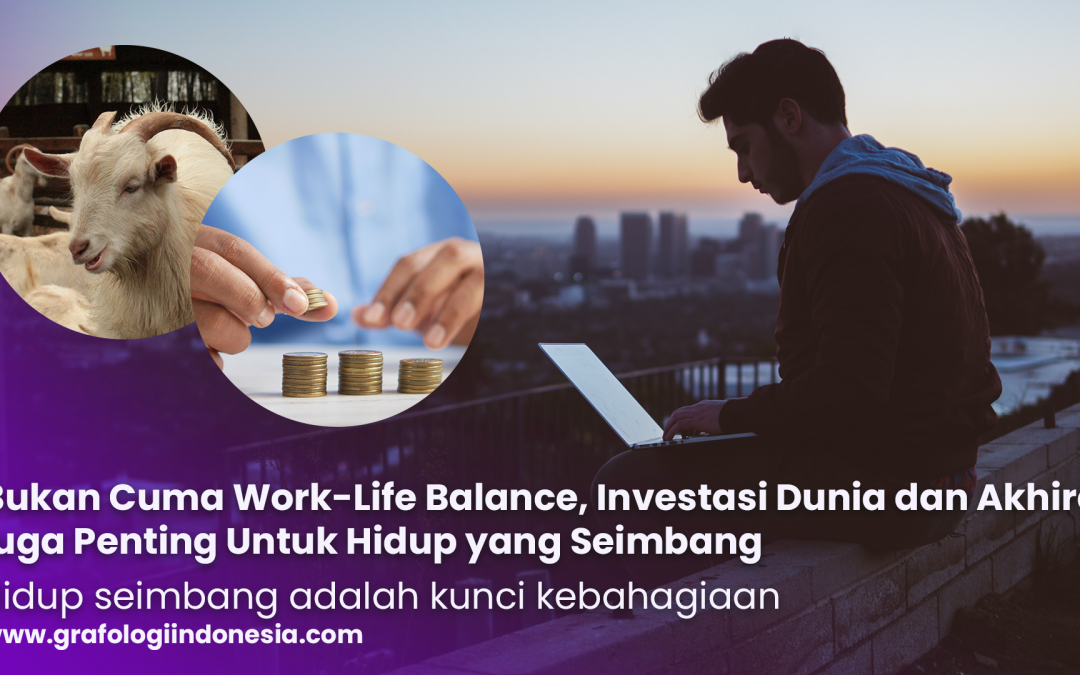 Bukan Cuma Work-Life Balance, Investasi Dunia dan Akhirat juga Penting Untuk Hidup yang Seimbang. 