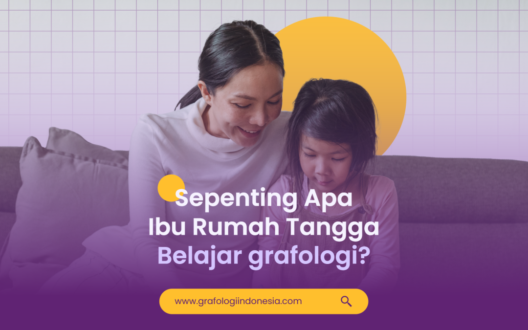 Pentingnya Memahami Grafologi untuk Seorang Ibu Rumah Tangga