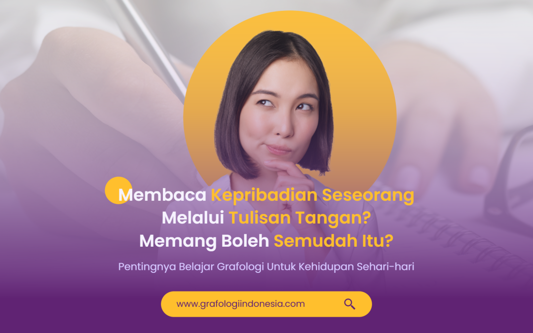 Membaca Kepribadian Melalui Tulisan Tangan? Memang Boleh Semudah Itu?