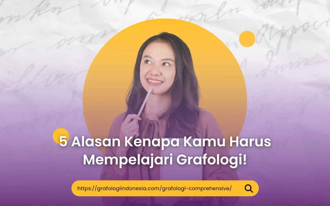 5 Alasan Kenapa Kamu Harus Mempelajari Grafologi!