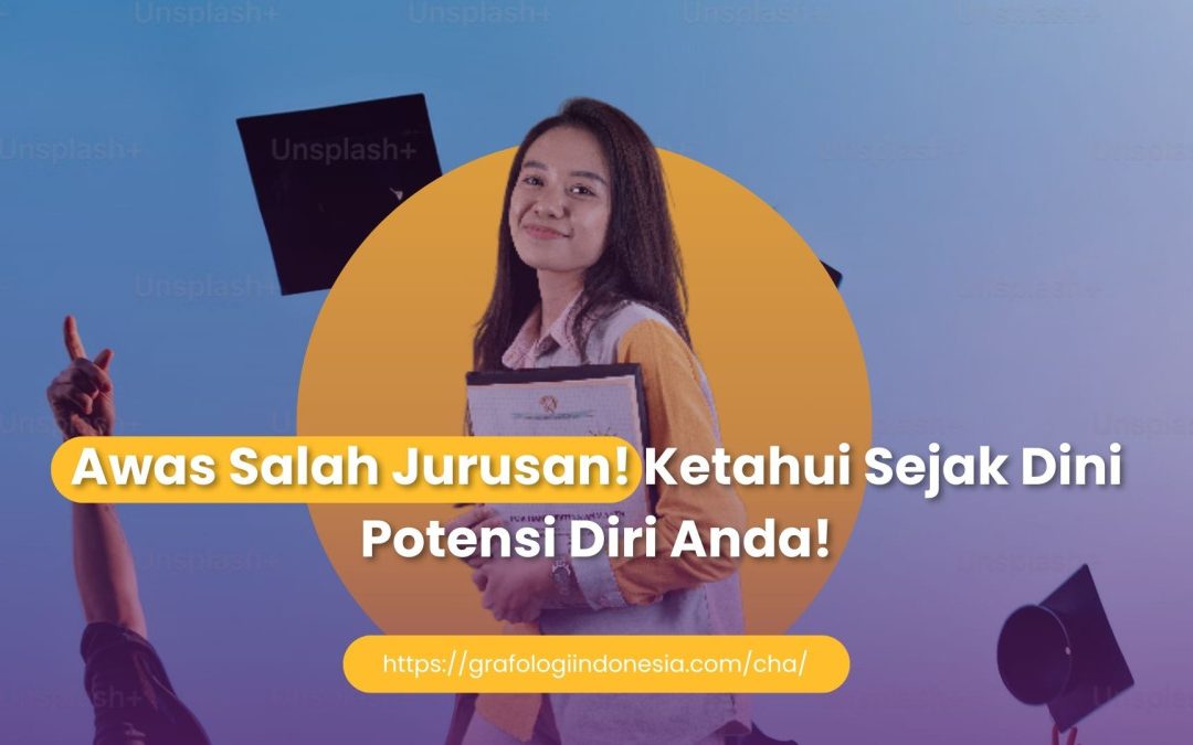 Awas Salah Jurusan! Ketahui Sejak Dini Potensi Diri Anda!