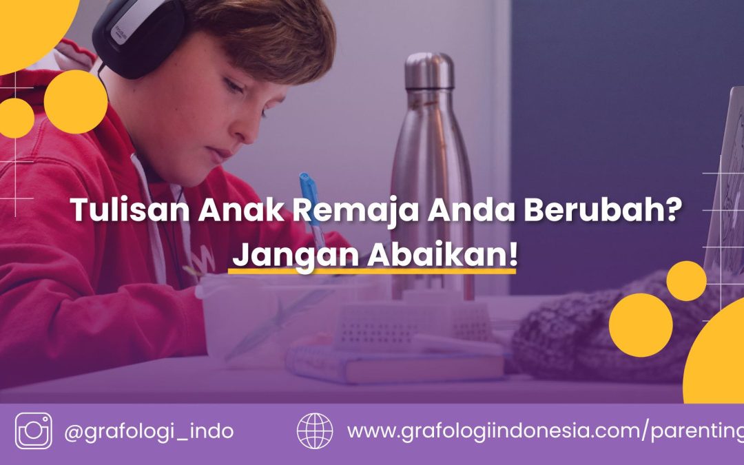 Tulisan Anak Remaja Anda Berubah? Jangan Abaikan!